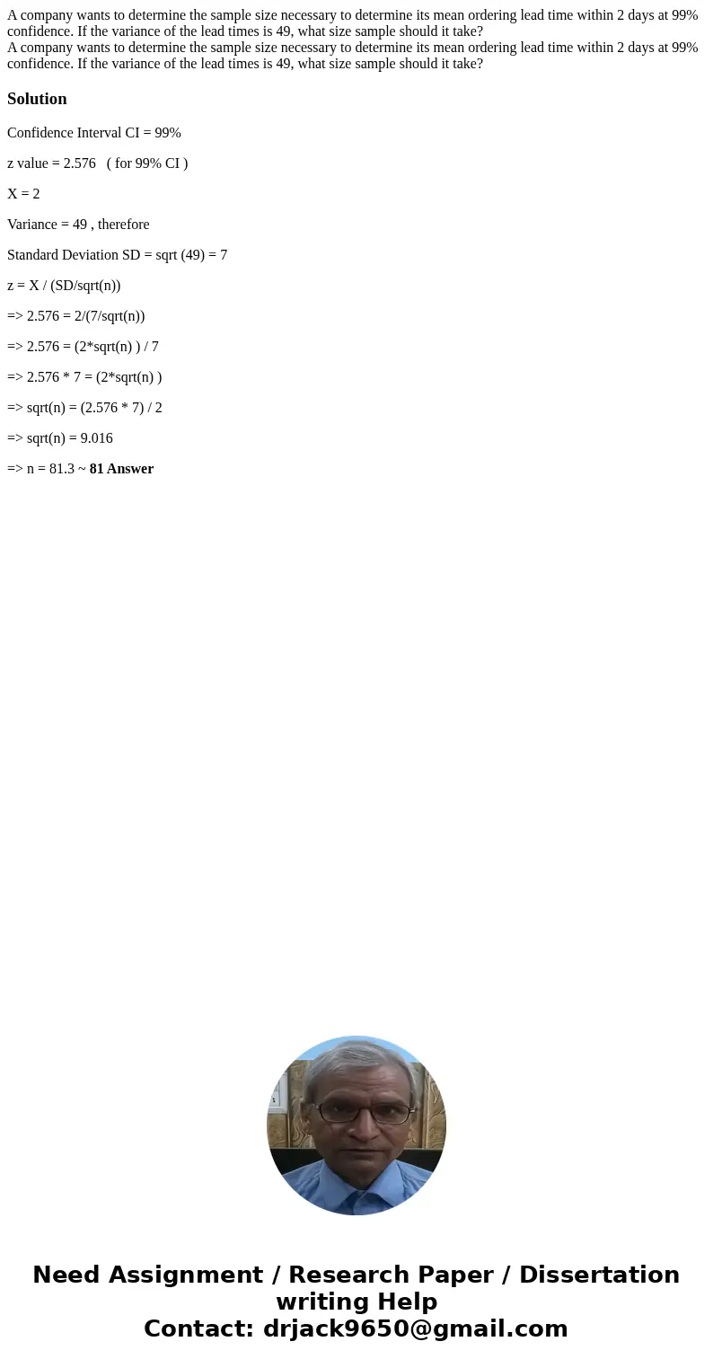 A company wants to determine the sample size necessary to determine its mean ordering lead time within 2 days at 99% confidence. If the variance of the lead tim