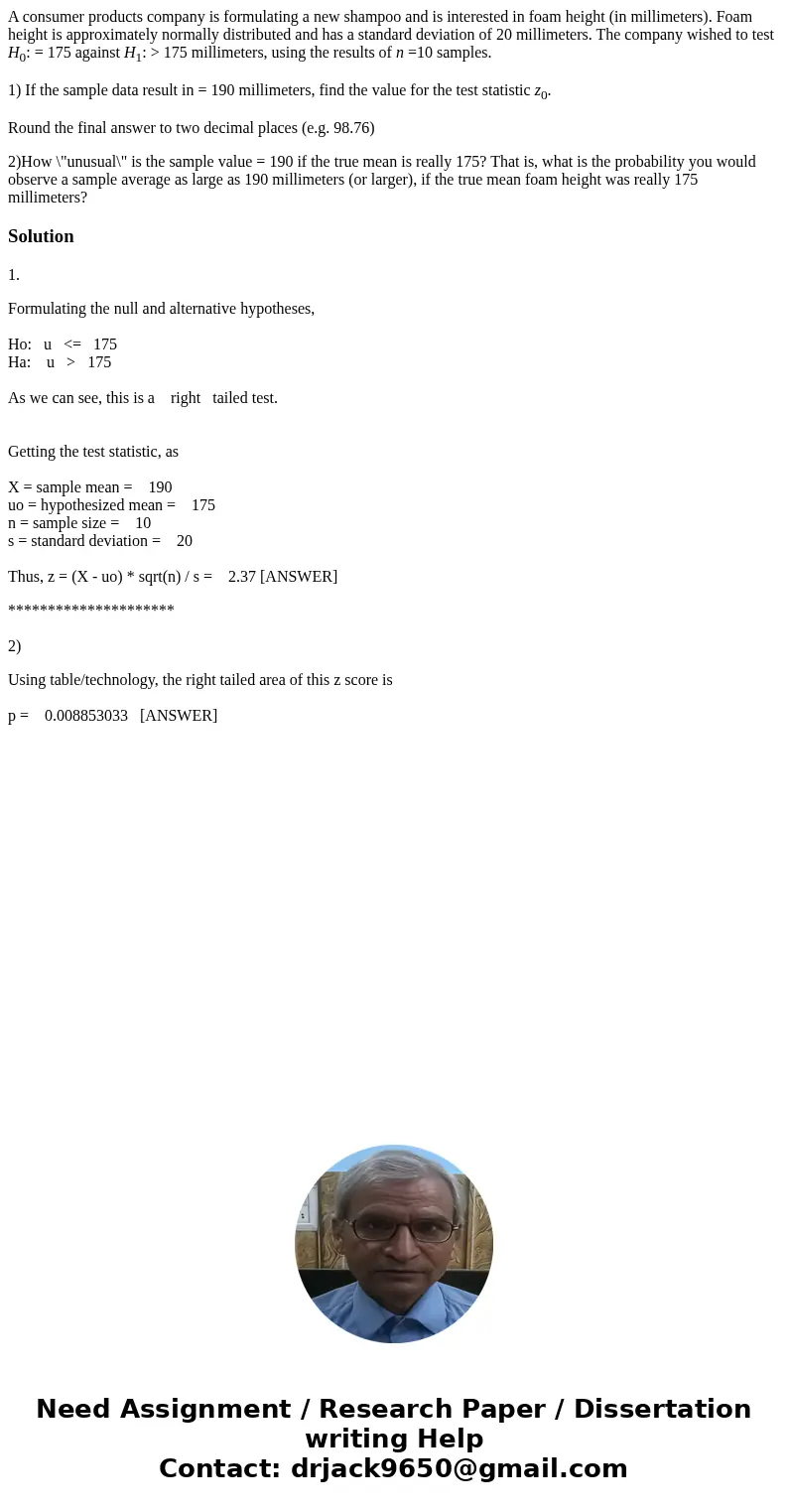 A consumer products company is formulating a new shampoo and is interested in foam height (in millimeters). Foam height is approximately normally distributed an