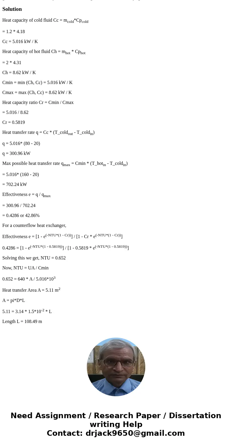  A counter flow heat exchanger is used to heat water from 20 degree C to 80 degree C at a rate of 1.2 kg/s The heating is obtained by geothermal water available