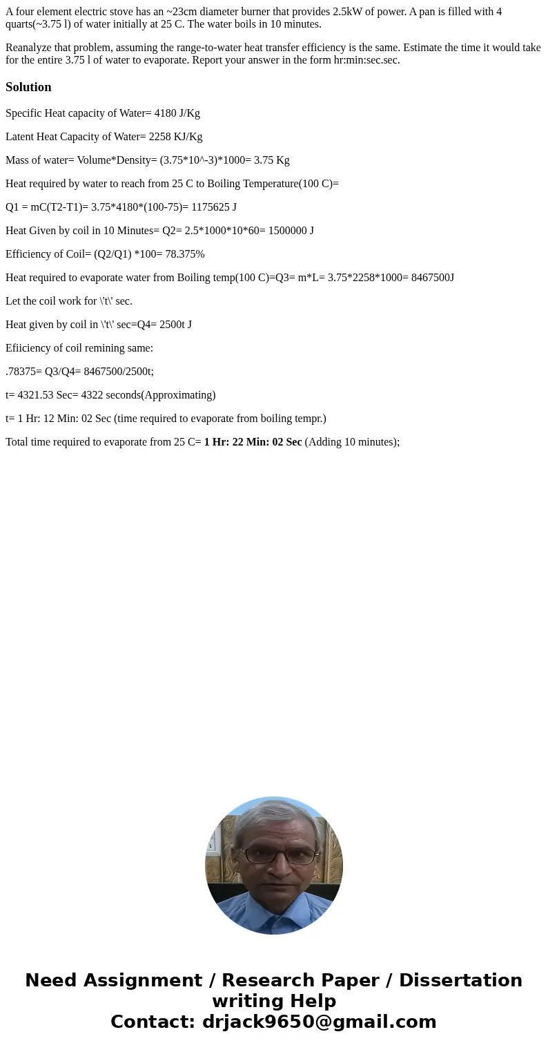 A four element electric stove has an ~23cm diameter burner that provides 2.5kW of power. A pan is filled with 4 quarts(~3.75 l) of water initially at 25 C. The  A four element electric stove has an ~23cm diameter burner that provides 2.5kW of power. A pan is filled with 4 quarts(~3.75 l) of water initially at 25 C. The