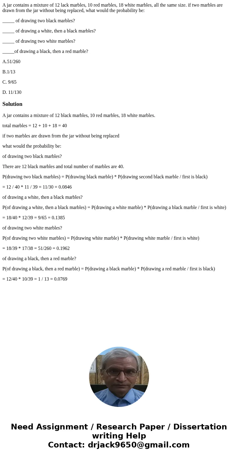A jar contains a mixture of 12 lack marbles, 10 red marbles, 18 white marbles, all the same size. if two marbles are drawn from the jar without being replaced, 
