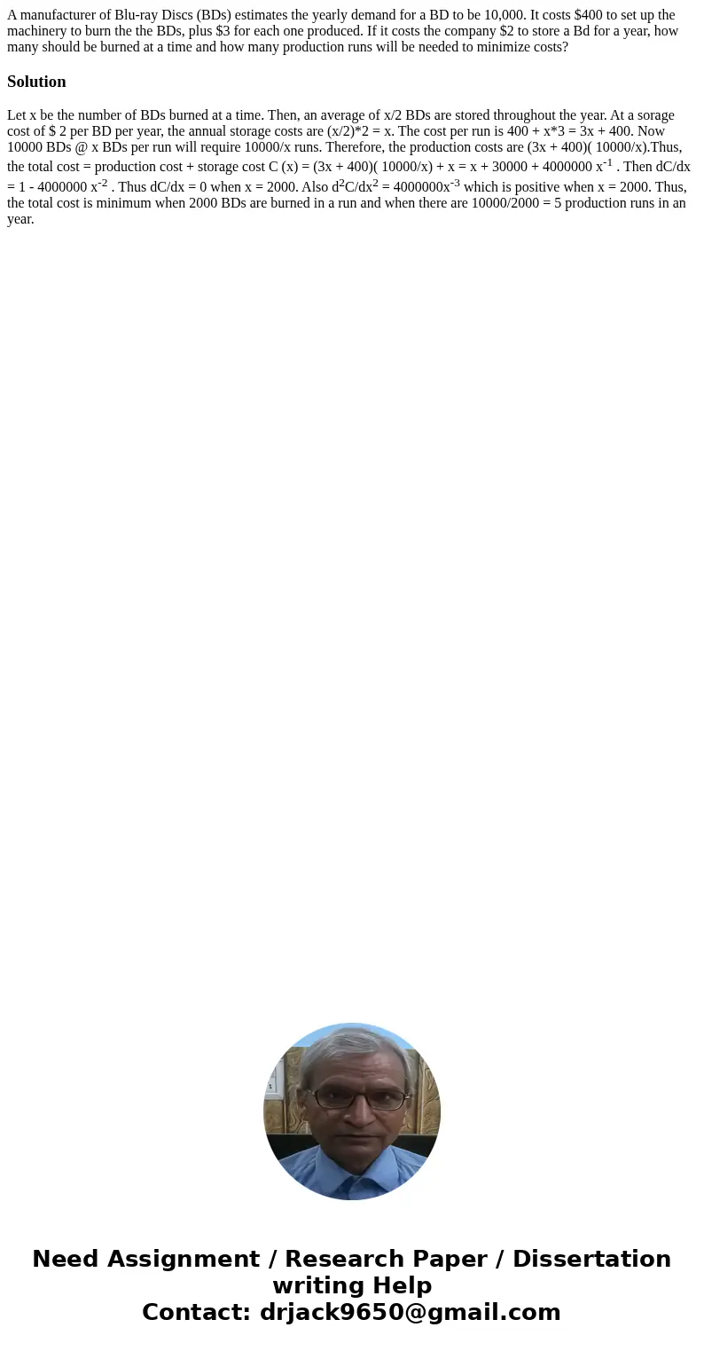 A manufacturer of Blu-ray Discs (BDs) estimates the yearly demand for a BD to be 10,000. It costs $400 to set up the machinery to burn the the BDs, plus $3 for  A manufacturer of Blu-ray Discs (BDs) estimates the yearly demand for a BD to be 10,000. It costs $400 to set up the machinery to burn the the BDs, plus $3 for