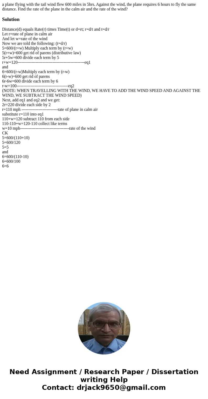 a plane flying with the tail wind flew 600 miles in 5hrs. Against the wind, the plane requires 6 hours to fly the same distance. Find the rate of the plane in t a plane flying with the tail wind flew 600 miles in 5hrs. Against the wind, the plane requires 6 hours to fly the same distance. Find the rate of the plane in t