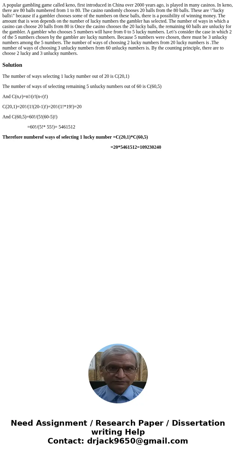  A popular gambling game called keno, first introduced in China over 2000 years ago, is played in many casinos. In keno, there are 80 balls numbered from 1 to 8