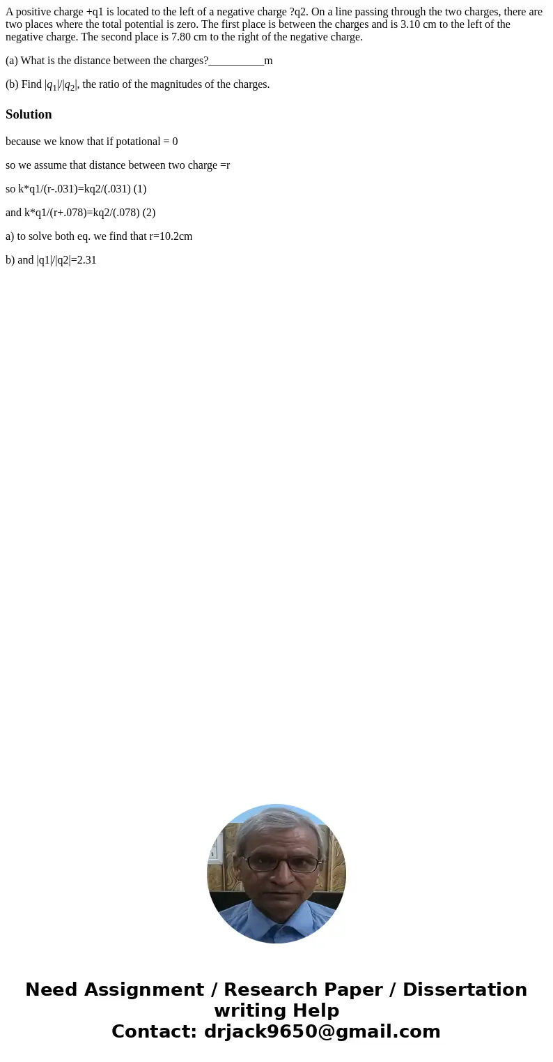 A positive charge +q1 is located to the left of a negative charge ?q2. On a line passing through the two charges, there are two places where the total potential