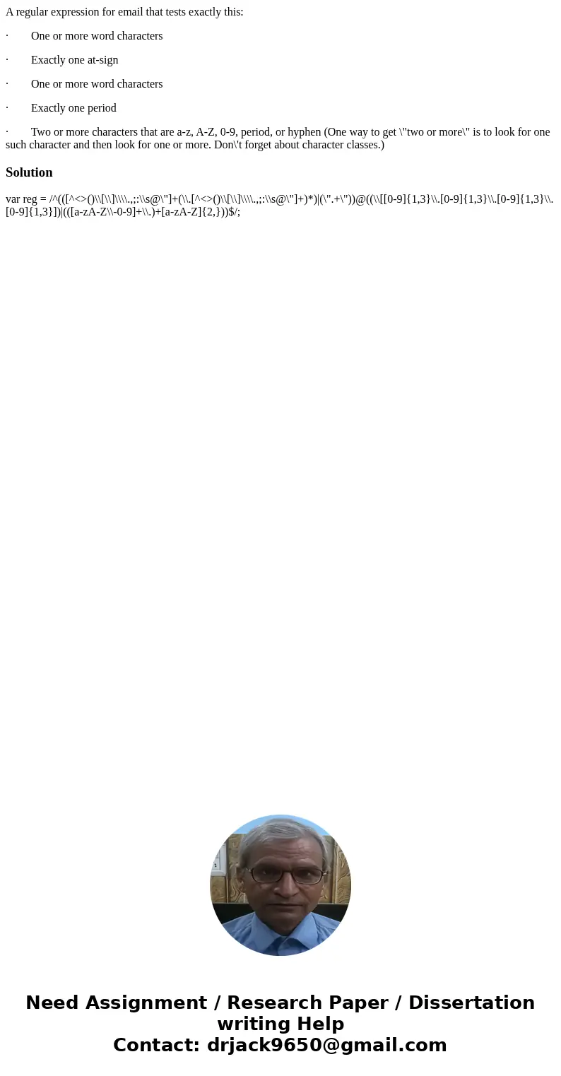 A regular expression for email that tests exactly this: · One or more word characters · Exactly one at-sign · One or more word characters · Exactly one period ·