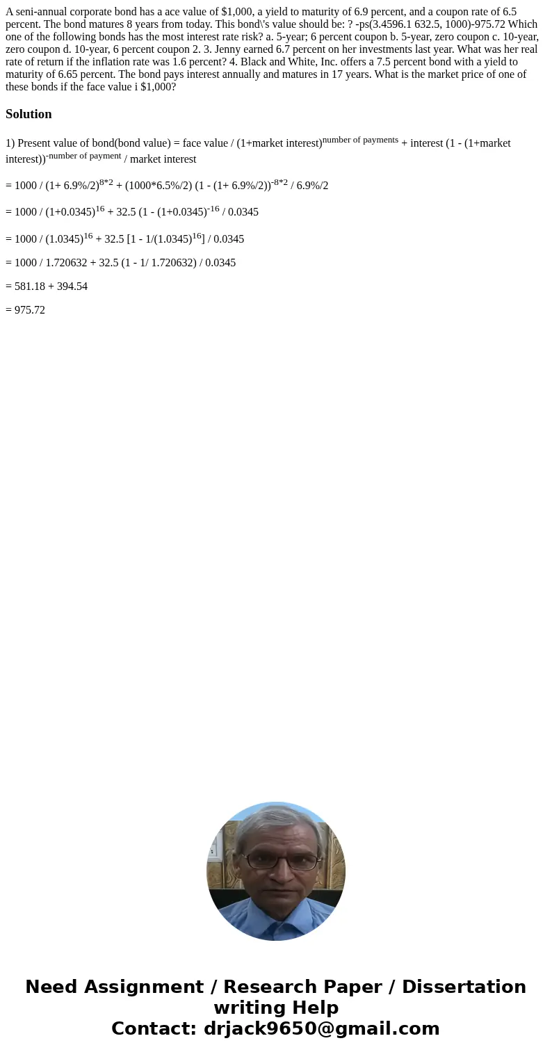 A seni-annual corporate bond has a ace value of $1,000, a yield to maturity of 6.9 percent, and a coupon rate of 6.5 percent. The bond matures 8 years from tod  A seni-annual corporate bond has a ace value of $1,000, a yield to maturity of 6.9 percent, and a coupon rate of 6.5 percent. The bond matures 8 years from tod
