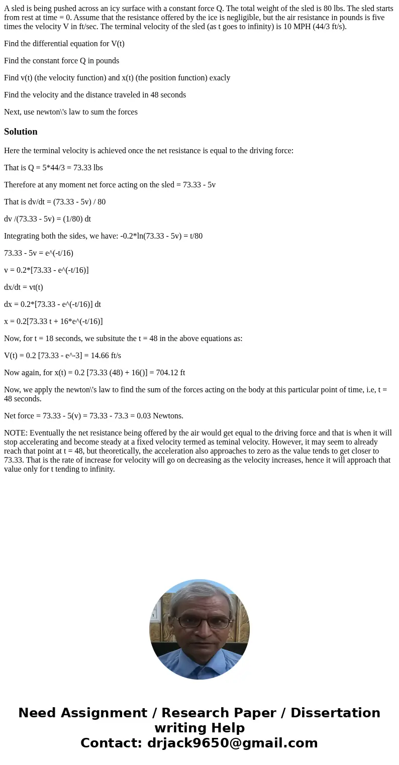 A sled is being pushed across an icy surface with a constant force Q. The total weight of the sled is 80 lbs. The sled starts from rest at time = 0. Assume that