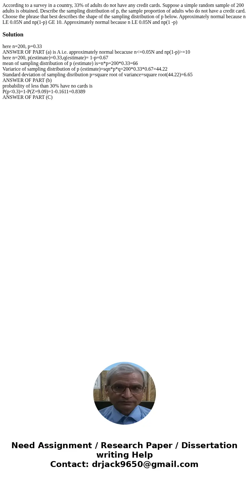  According to a survey in a country, 33% of adults do not have any credit cards. Suppose a simple random sample of 200 adults is obtained. Describe the sampling