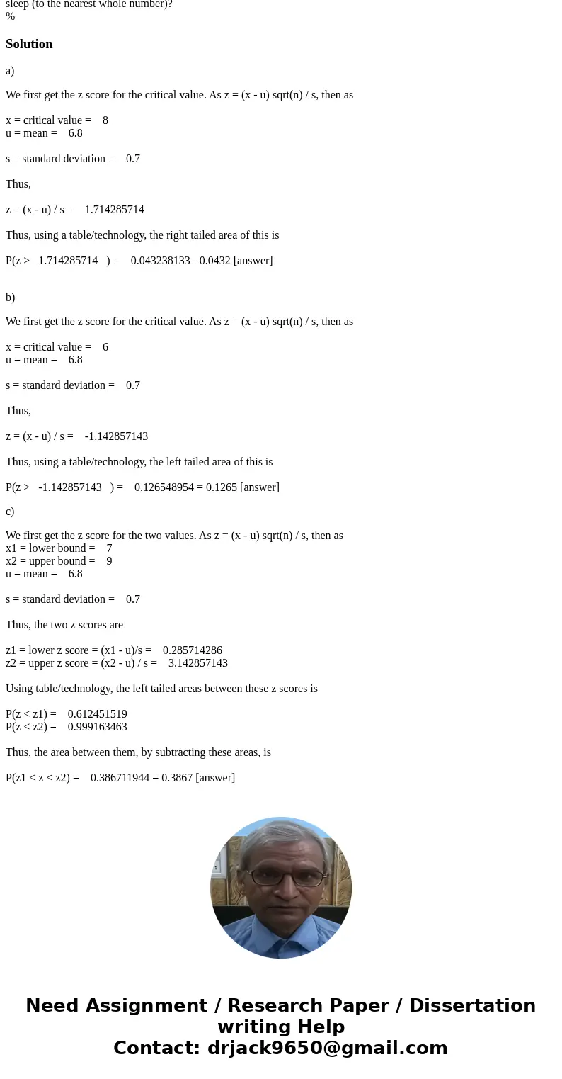 According to the Sleep Foundation, the average night\'s sleep is 6.8 hours (Fortune, March 20, 2006). Assume the standard deviation is .7 hours and that the pro