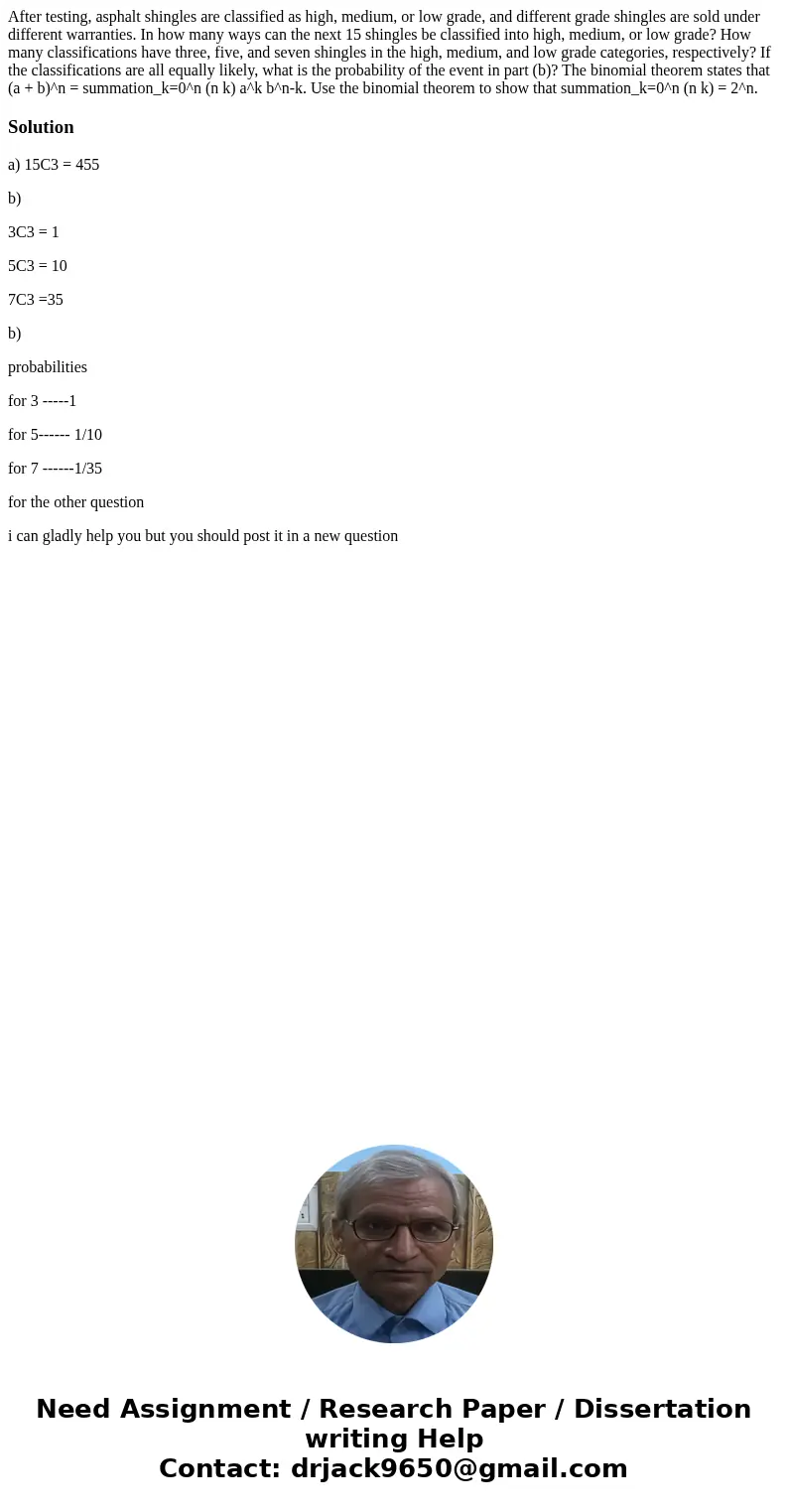 After testing, asphalt shingles are classified as high, medium, or low grade, and different grade shingles are sold under different warranties. In how many way  After testing, asphalt shingles are classified as high, medium, or low grade, and different grade shingles are sold under different warranties. In how many way