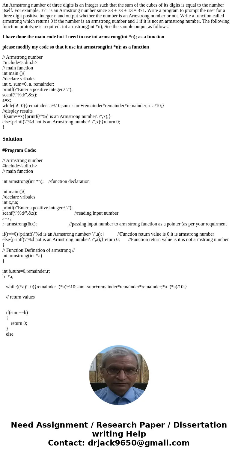 An Armstrong number of three digits is an integer such that the sum of the cubes of its digits is equal to the number itself. For example, 371 is an Armstrong n An Armstrong number of three digits is an integer such that the sum of the cubes of its digits is equal to the number itself. For example, 371 is an Armstrong n