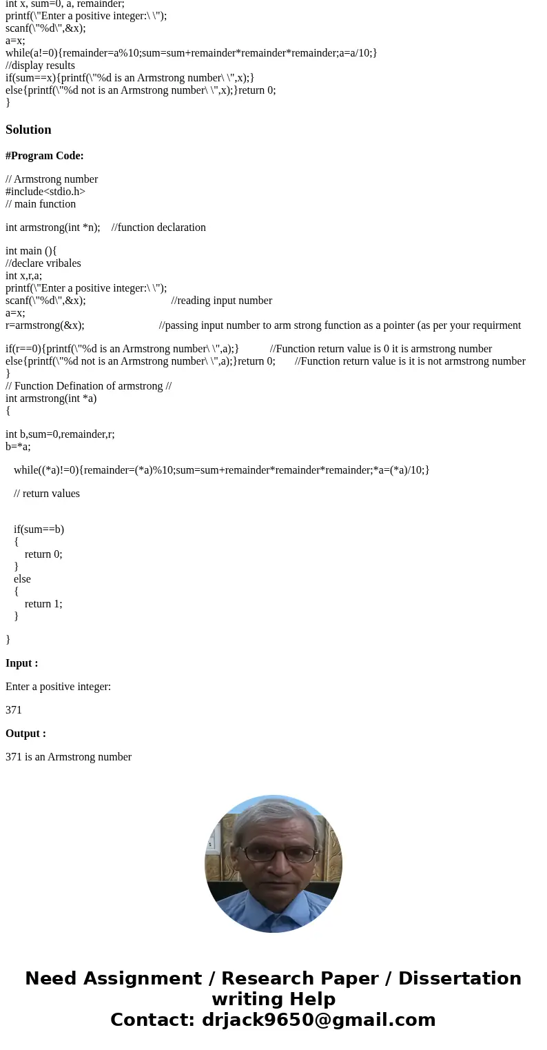 An Armstrong number of three digits is an integer such that the sum of the cubes of its digits is equal to the number itself. For example, 371 is an Armstrong n An Armstrong number of three digits is an integer such that the sum of the cubes of its digits is equal to the number itself. For example, 371 is an Armstrong n