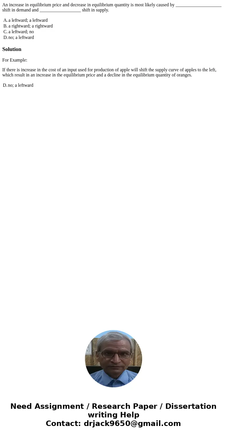 An increase in equilibrium price and decrease in equilibrium quantity is most likely caused by ____________________ shift in demand and __________________ shift