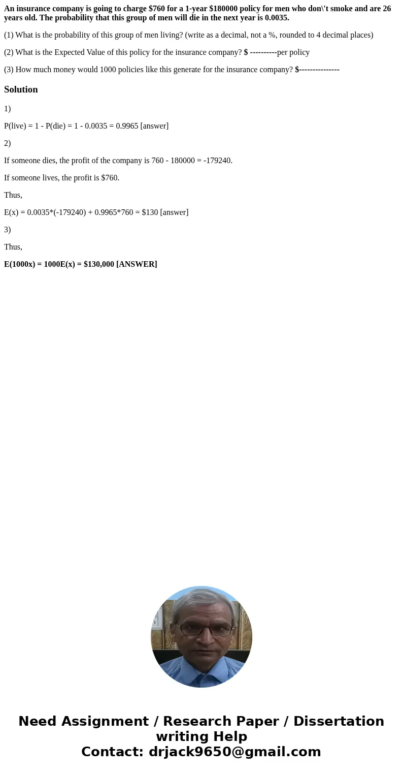 An insurance company is going to charge $760 for a 1-year $180000 policy for men who don\'t smoke and are 26 years old. The probability that this group of men w An insurance company is going to charge $760 for a 1-year $180000 policy for men who don\'t smoke and are 26 years old. The probability that this group of men w