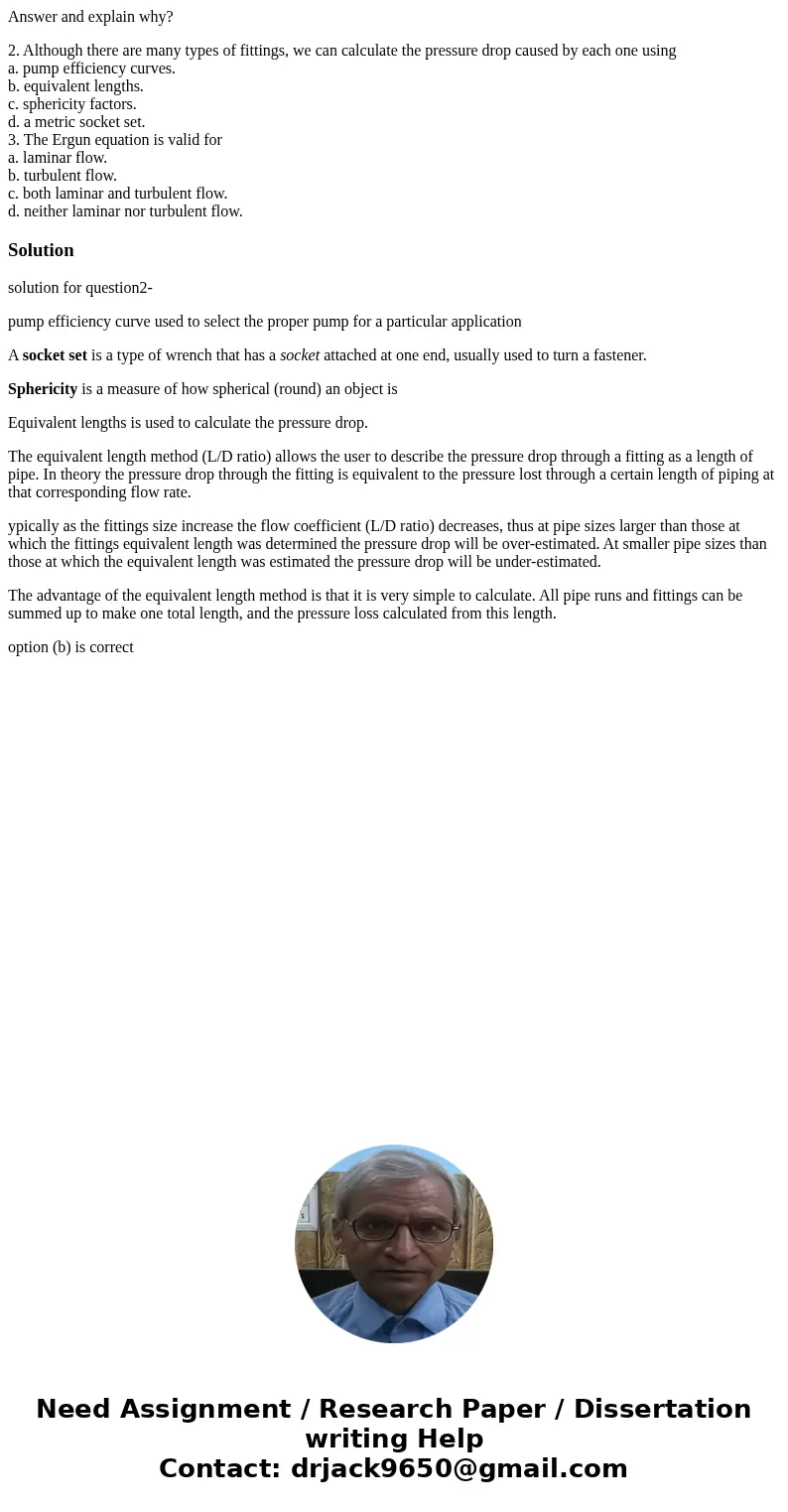 Answer and explain why? 2. Although there are many types of fittings, we can calculate the pressure drop caused by each one using a. pump efficiency curves. b.  Answer and explain why? 2. Although there are many types of fittings, we can calculate the pressure drop caused by each one using a. pump efficiency curves. b.