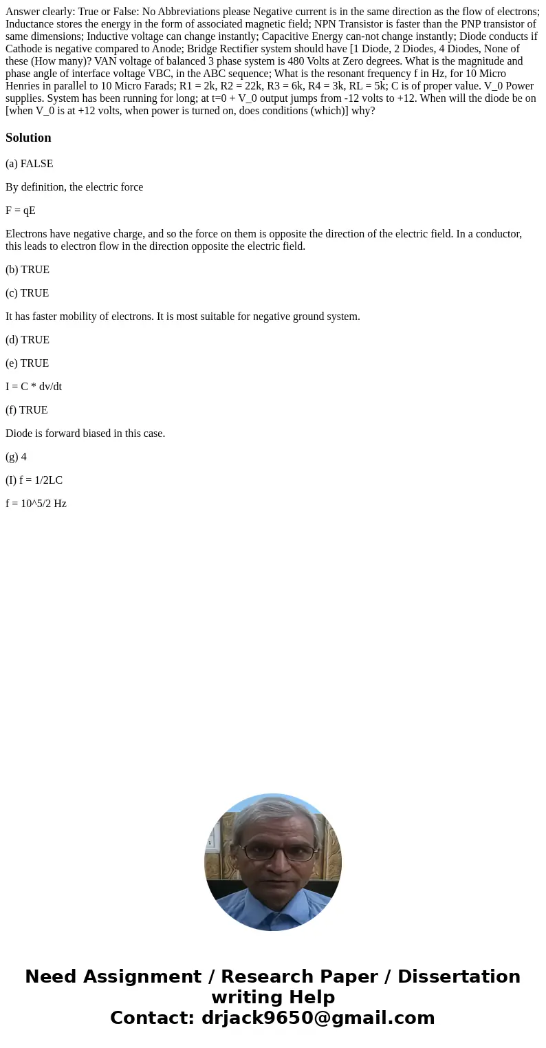  Answer clearly: True or False: No Abbreviations please Negative current is in the same direction as the flow of electrons; Inductance stores the energy in the 