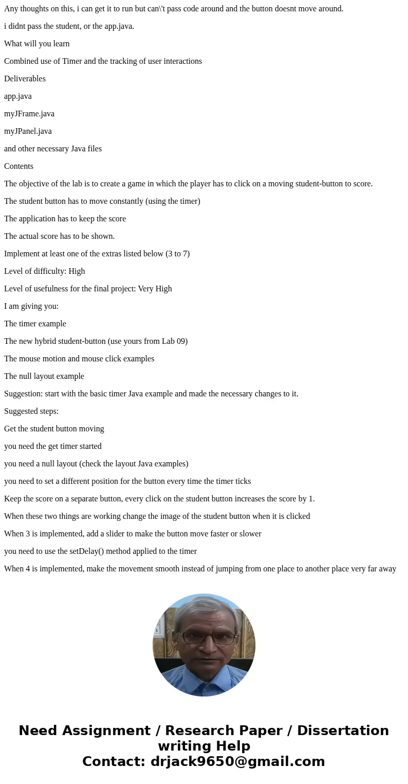 Any thoughts on this, i can get it to run but can\'t pass code around and the button doesnt move around. i didnt pass the student, or the app.java. What will yo Any thoughts on this, i can get it to run but can\'t pass code around and the button doesnt move around. i didnt pass the student, or the app.java. What will yo