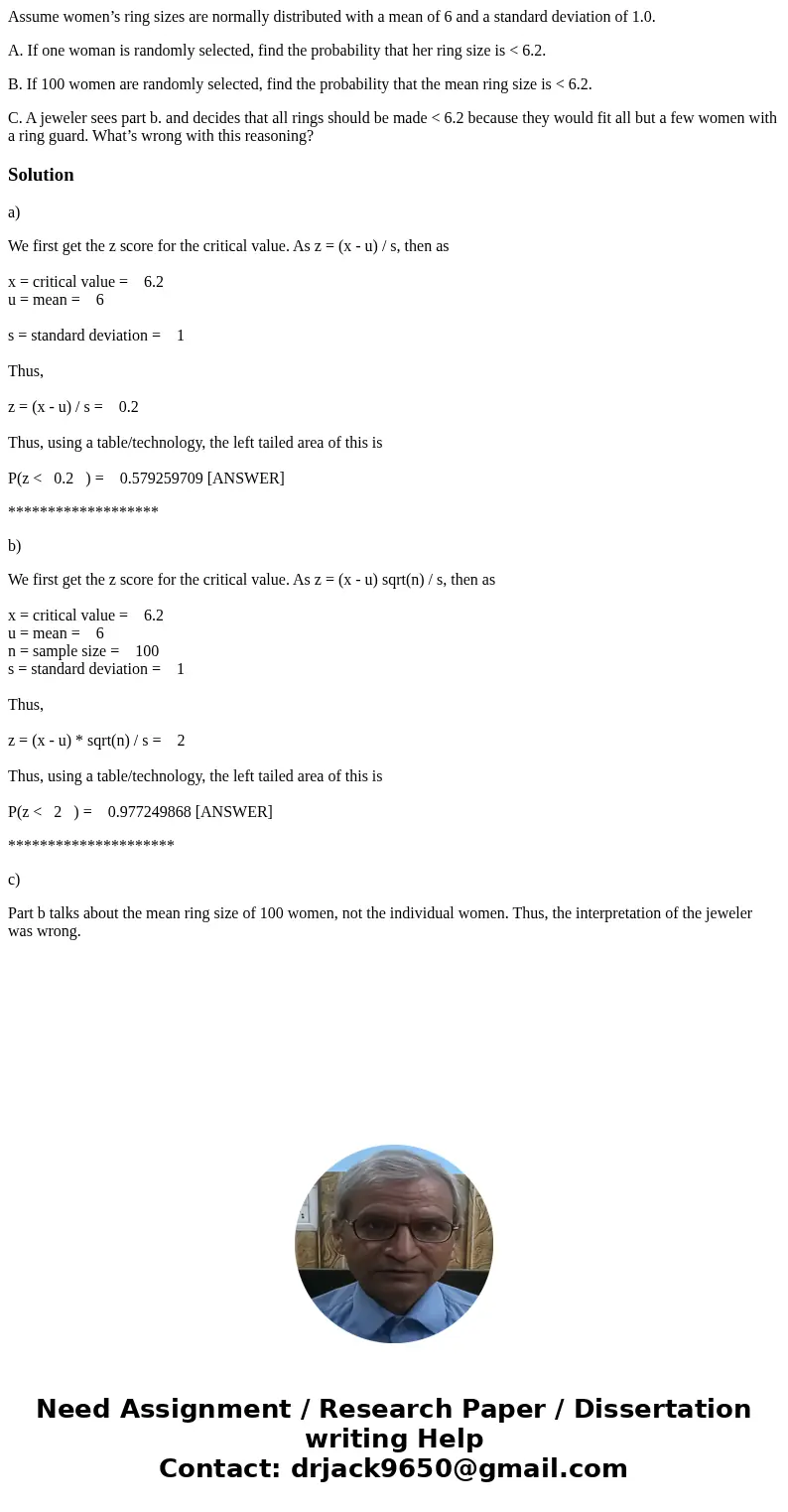 Assume women’s ring sizes are normally distributed with a mean of 6 and a standard deviation of 1.0. A. If one woman is randomly selected, find the probability 