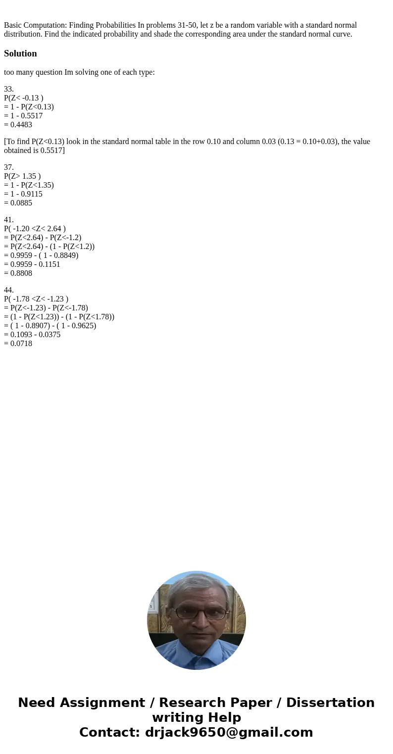 Basic Computation: Finding Probabilities In problems 31-50, let z be a random variable with a standard normal distribution. Find the indicated probability and   Basic Computation: Finding Probabilities In problems 31-50, let z be a random variable with a standard normal distribution. Find the indicated probability and
