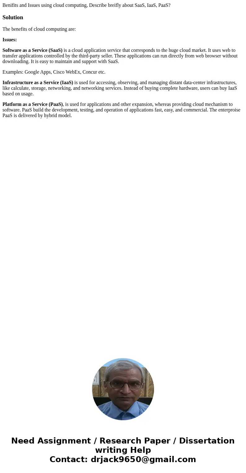 Benifits and Issues using cloud computing, Describe breifly about SaaS, IaaS, PaaS?SolutionThe benefits of cloud computing are: Issues: Software as a Service (S