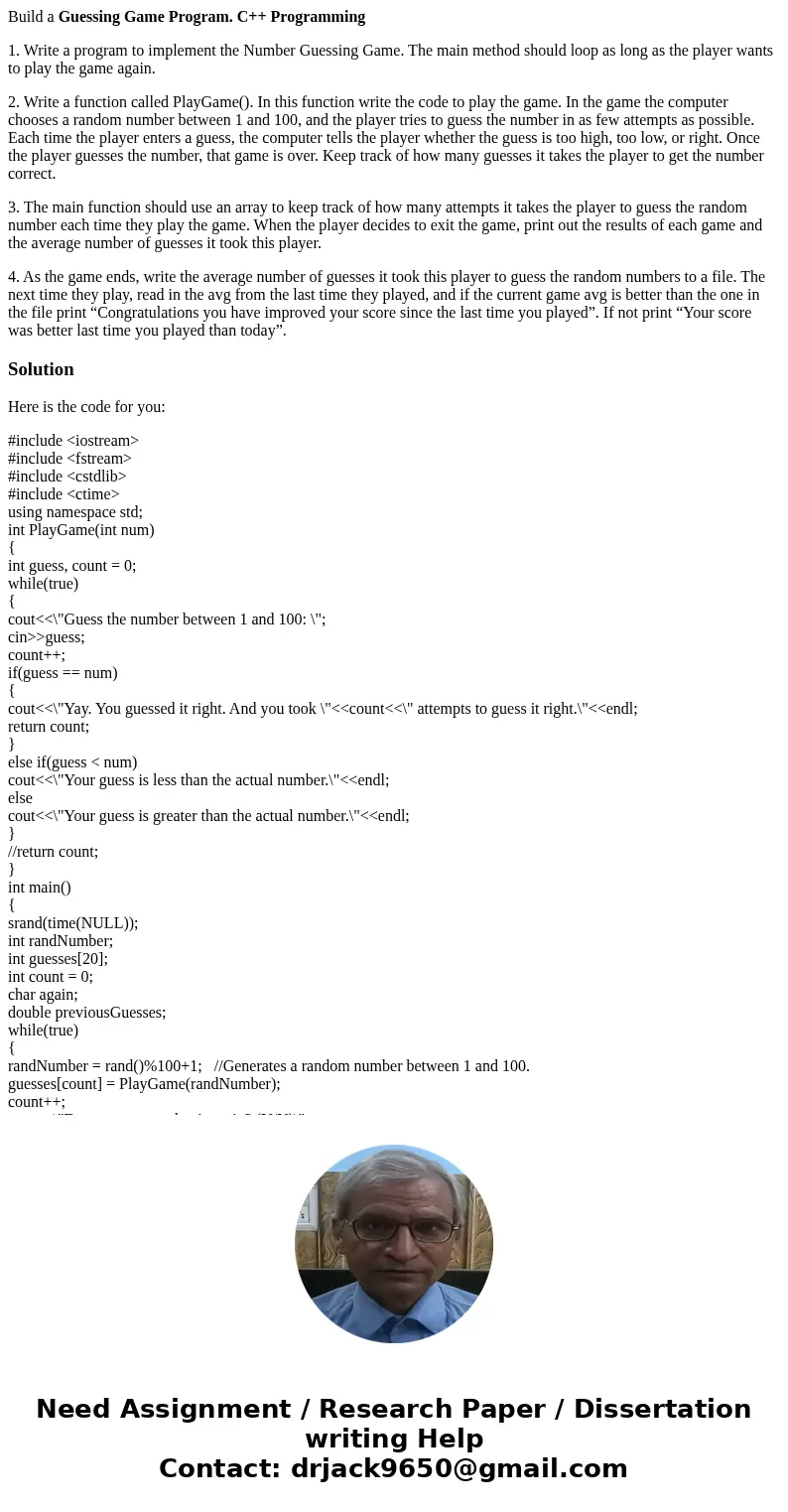 Build a Guessing Game Program. C++ Programming 1. Write a program to implement the Number Guessing Game. The main method should loop as long as the player wants Build a Guessing Game Program. C++ Programming 1. Write a program to implement the Number Guessing Game. The main method should loop as long as the player wants