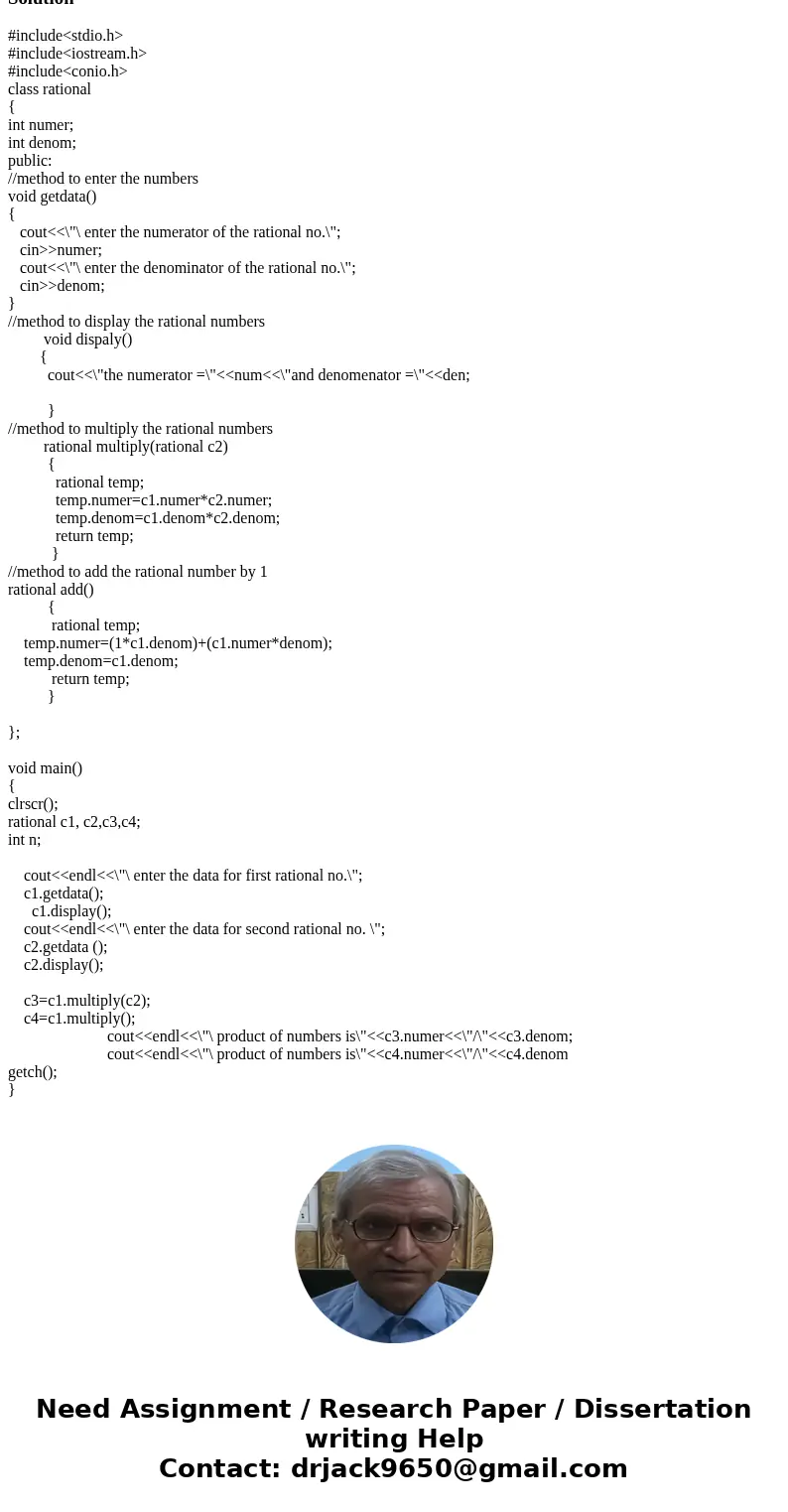  C++ help Modify the Rational class to include the following operators: >> read in num and denom values for an object Solution#include<stdio.h> #inc