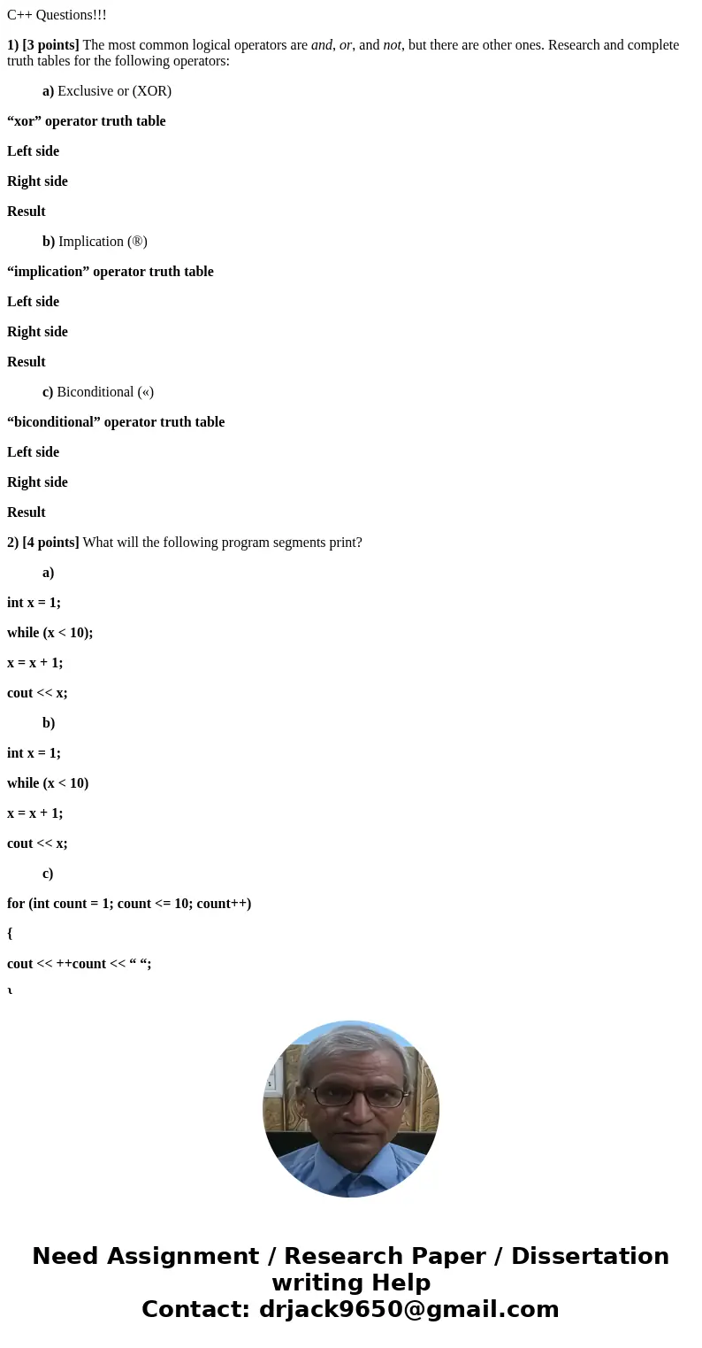 C++ Questions!!! 1) [3 points] The most common logical operators are and, or, and not, but there are other ones. Research and complete truth tables for the foll