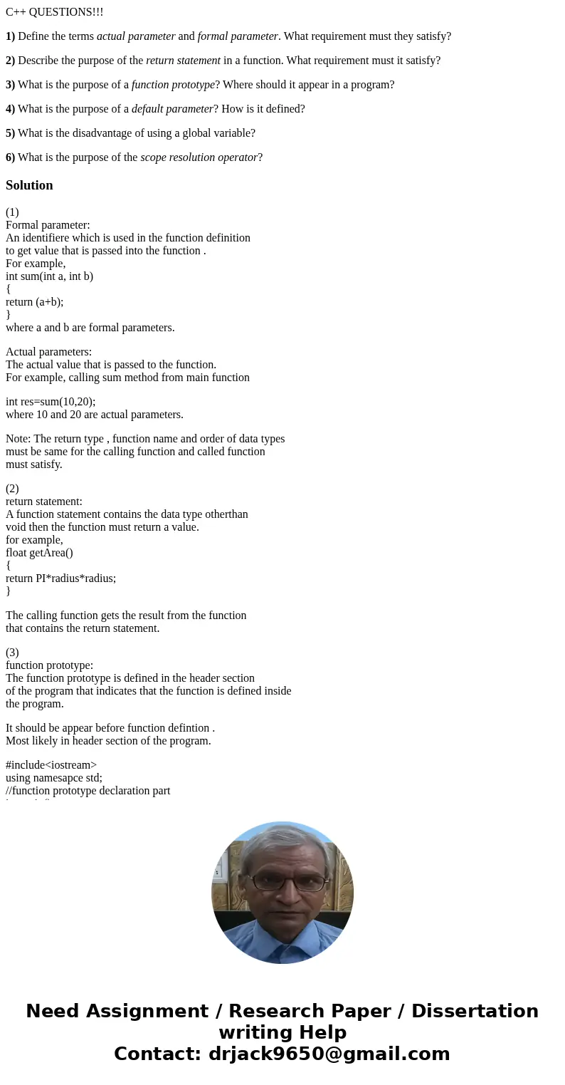 C++ QUESTIONS!!! 1) Define the terms actual parameter and formal parameter. What requirement must they satisfy? 2) Describe the purpose of the return statement 