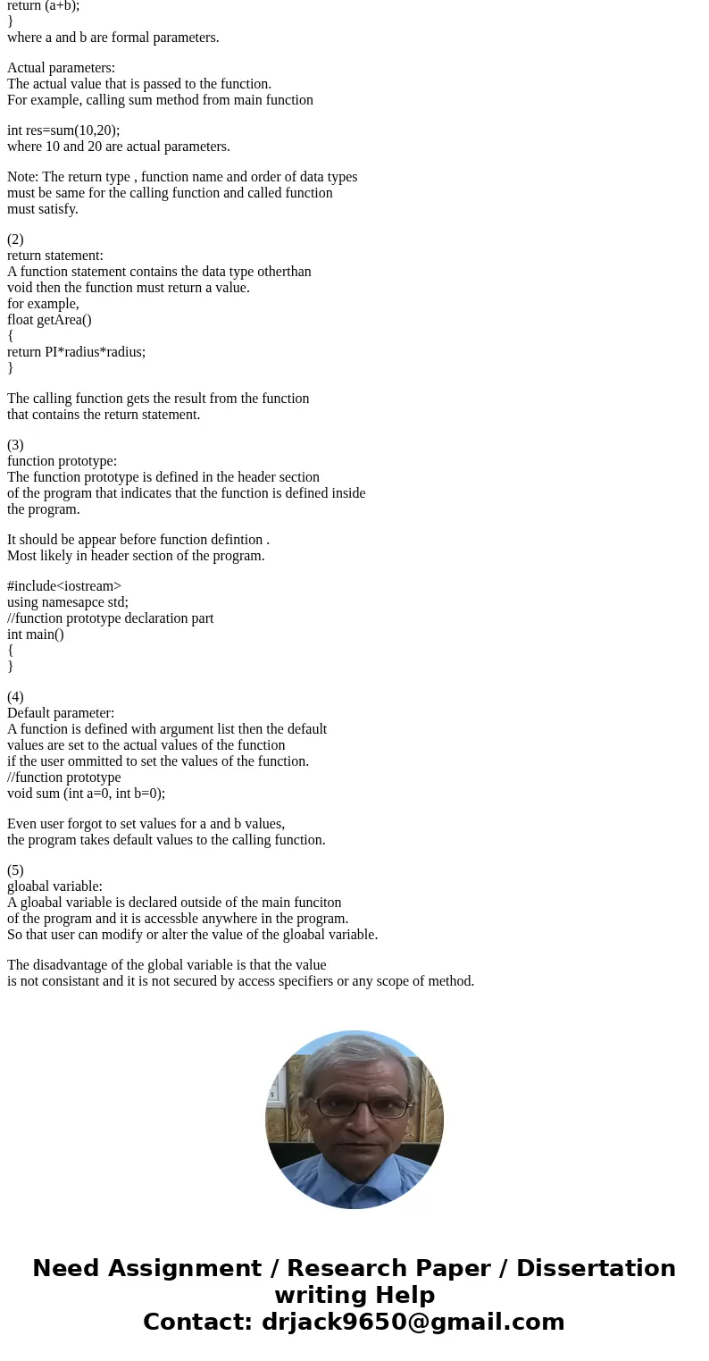 C++ QUESTIONS!!! 1) Define the terms actual parameter and formal parameter. What requirement must they satisfy? 2) Describe the purpose of the return statement 