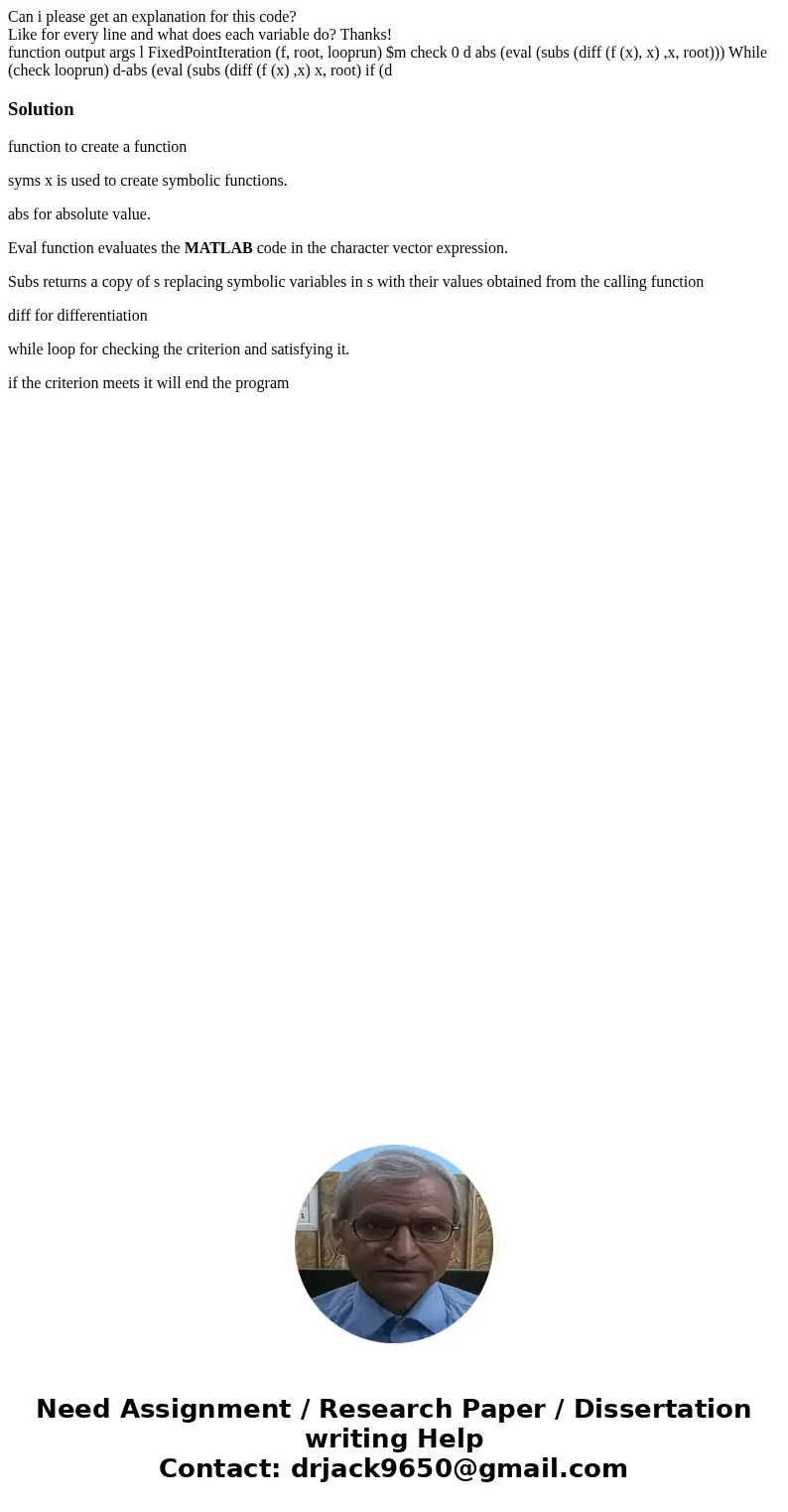 Can i please get an explanation for this code? Like for every line and what does each variable do? Thanks! function output args l FixedPointIteration (f, root,  Can i please get an explanation for this code? Like for every line and what does each variable do? Thanks! function output args l FixedPointIteration (f, root,