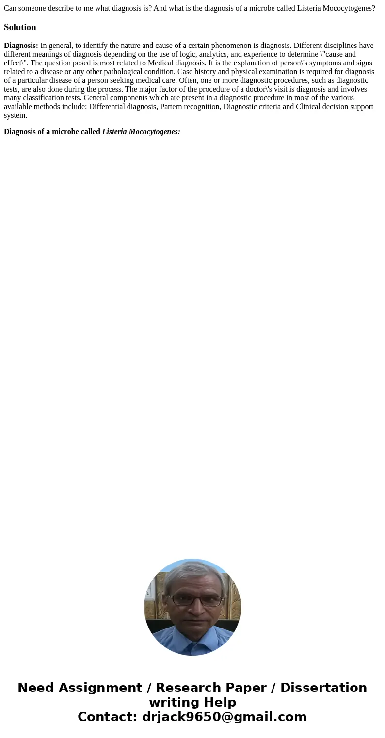 Can someone describe to me what diagnosis is? And what is the diagnosis of a microbe called Listeria Mococytogenes?SolutionDiagnosis: In general, to identify th