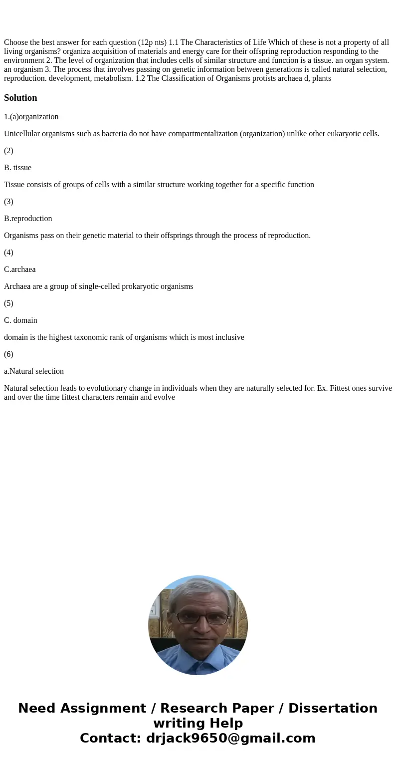  Choose the best answer for each question (12p nts) 1.1 The Characteristics of Life Which of these is not a property of all living organisms? organiza acquisiti