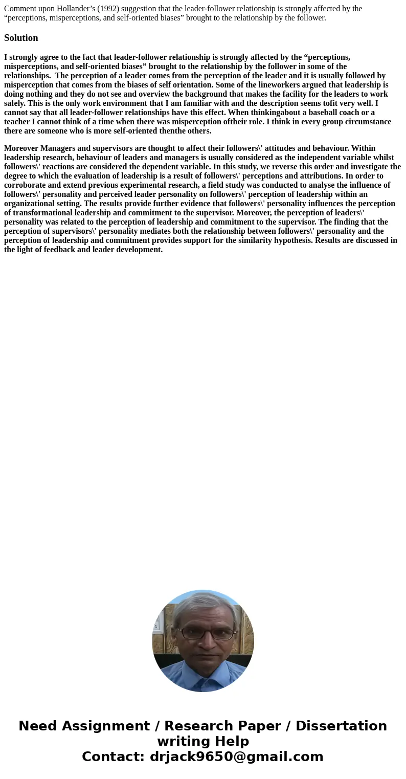 Comment upon Hollander’s (1992) suggestion that the leader-follower relationship is strongly affected by the “perceptions, misperceptions, and self-oriented bia
