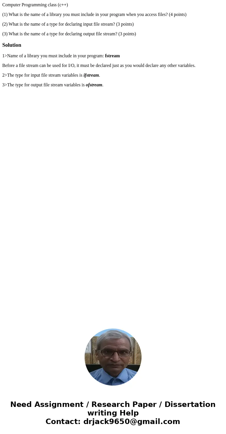 Computer Programming class (c++) (1) What is the name of a library you must include in your program when you access files? (4 points) (2) What is the name of a  Computer Programming class (c++) (1) What is the name of a library you must include in your program when you access files? (4 points) (2) What is the name of a