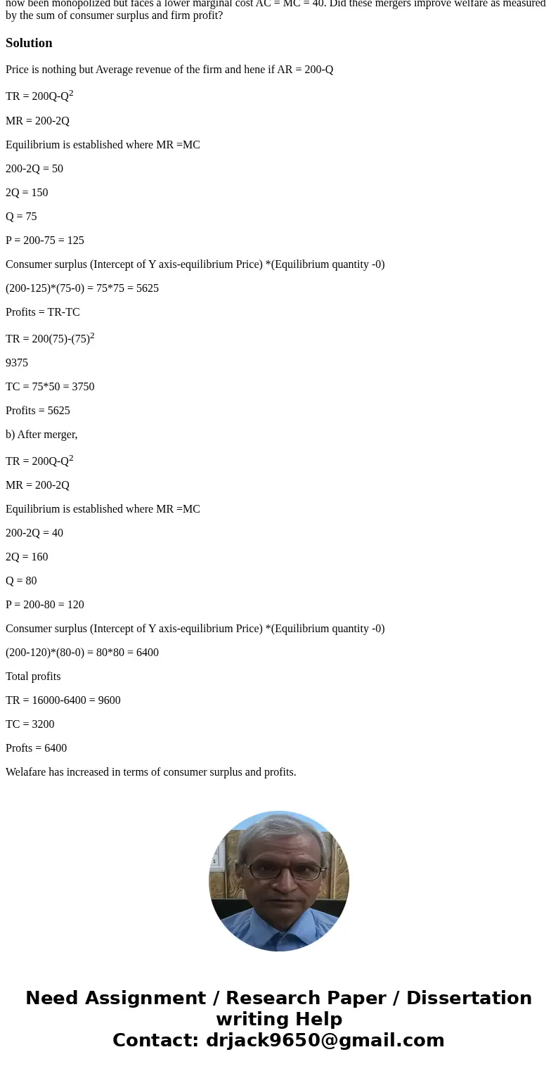  Consider a competitive industry with a linear demand P = 200 - Q and a constant average and marginal cost AC = MC = 50. Provide the industry output and price a