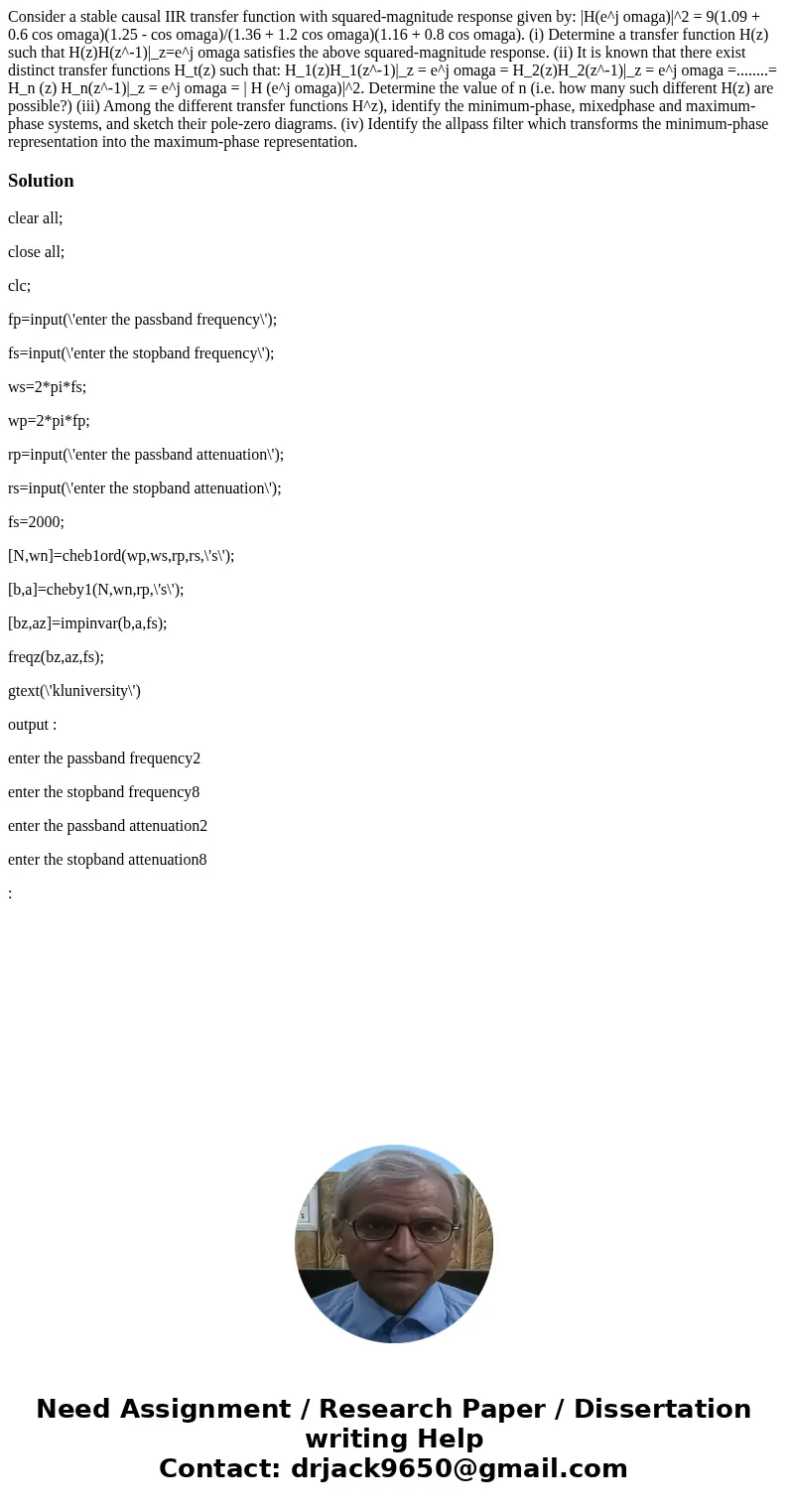 Consider a stable causal IIR transfer function with squared-magnitude response given by: |H(e^j omaga)|^2 = 9(1.09 + 0.6 cos omaga)(1.25 - cos omaga)/(1.36 + 1  Consider a stable causal IIR transfer function with squared-magnitude response given by: |H(e^j omaga)|^2 = 9(1.09 + 0.6 cos omaga)(1.25 - cos omaga)/(1.36 + 1