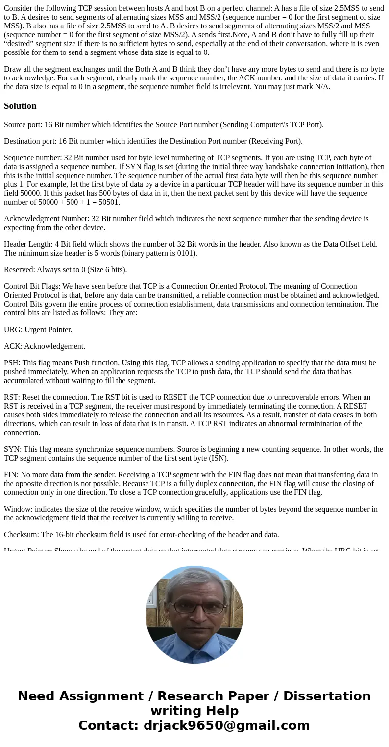 Consider the following TCP session between hosts A and host B on a perfect channel: A has a file of size 2.5MSS to send to B. A desires to send segments of alte Consider the following TCP session between hosts A and host B on a perfect channel: A has a file of size 2.5MSS to send to B. A desires to send segments of alte