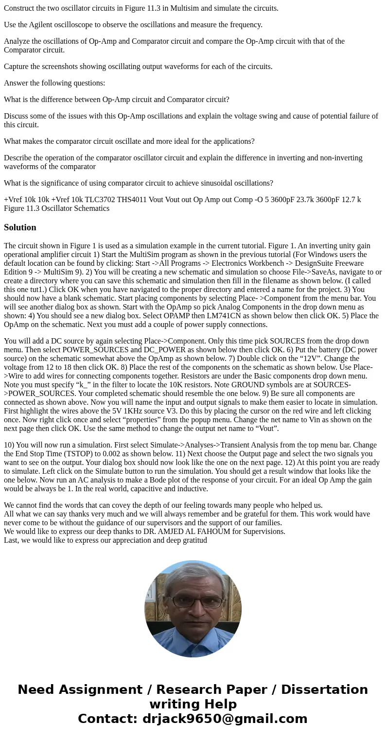 Construct the two oscillator circuits in Figure 11.3 in Multisim and simulate the circuits. Use the Agilent oscilloscope to observe the oscillations and measure Construct the two oscillator circuits in Figure 11.3 in Multisim and simulate the circuits. Use the Agilent oscilloscope to observe the oscillations and measure