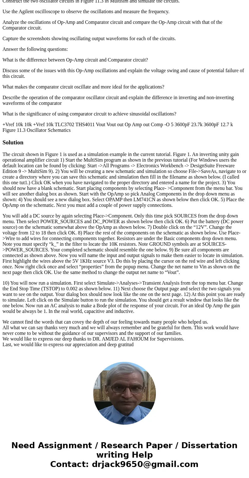 Construct the two oscillator circuits in Figure 11.3 in Multisim and simulate the circuits. Use the Agilent oscilloscope to observe the oscillations and measure Construct the two oscillator circuits in Figure 11.3 in Multisim and simulate the circuits. Use the Agilent oscilloscope to observe the oscillations and measure