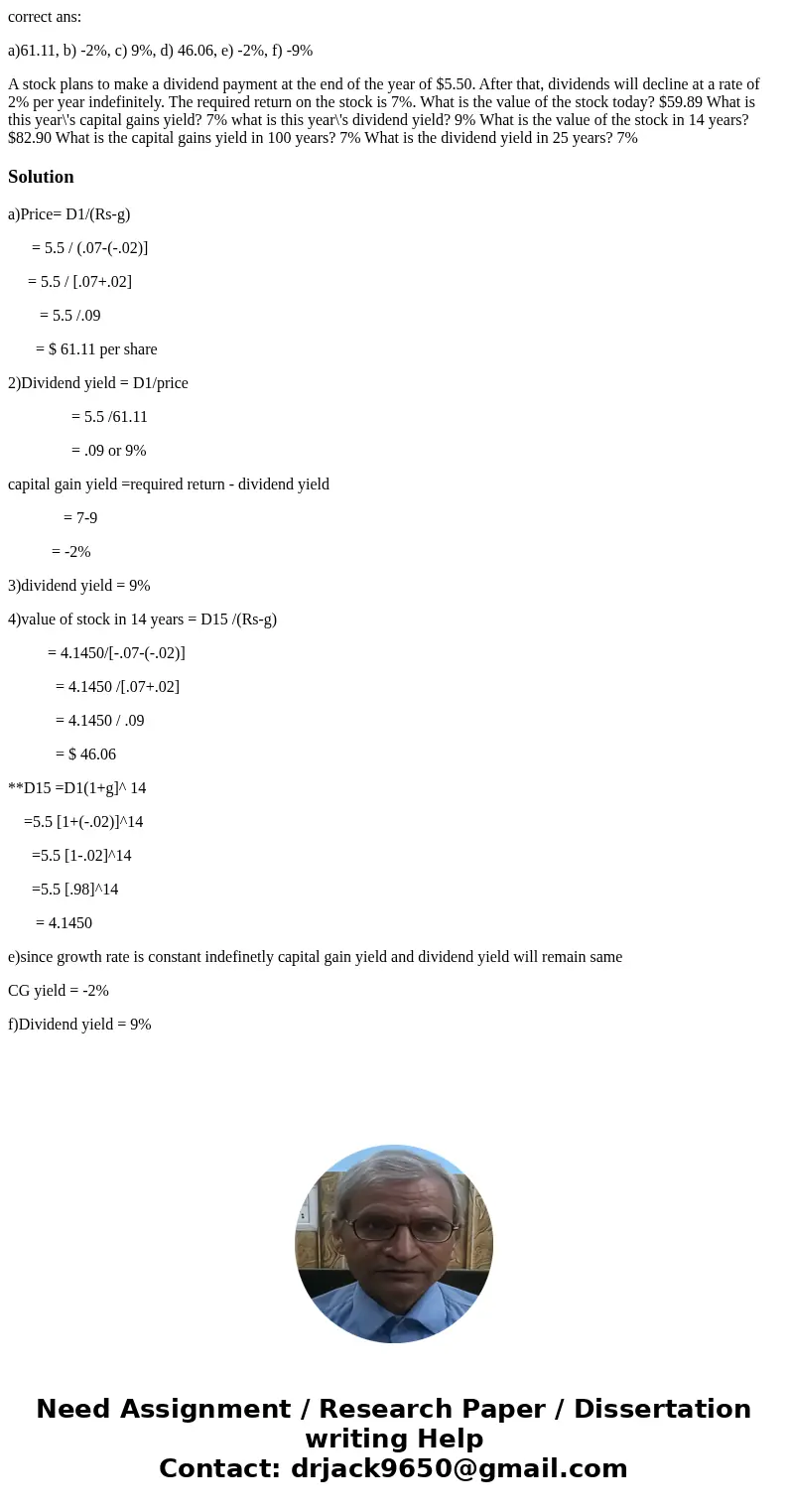 correct ans: a)61.11, b) -2%, c) 9%, d) 46.06, e) -2%, f) -9% A stock plans to make a dividend payment at the end of the year of $5.50. After that, dividends wi
