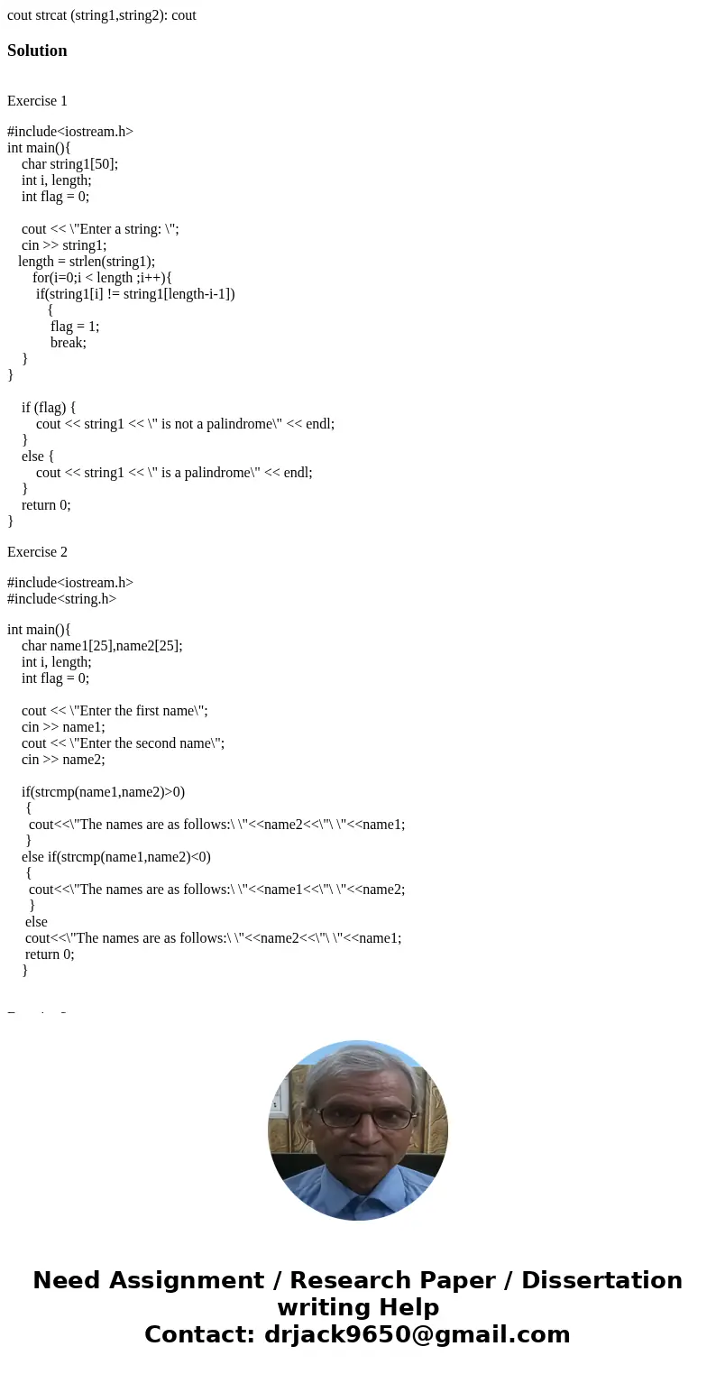  cout strcat (string1,string2): coutSolution Exercise 1 #include<iostream.h> int main(){ char string1[50]; int i, length; int flag = 0; cout << \
