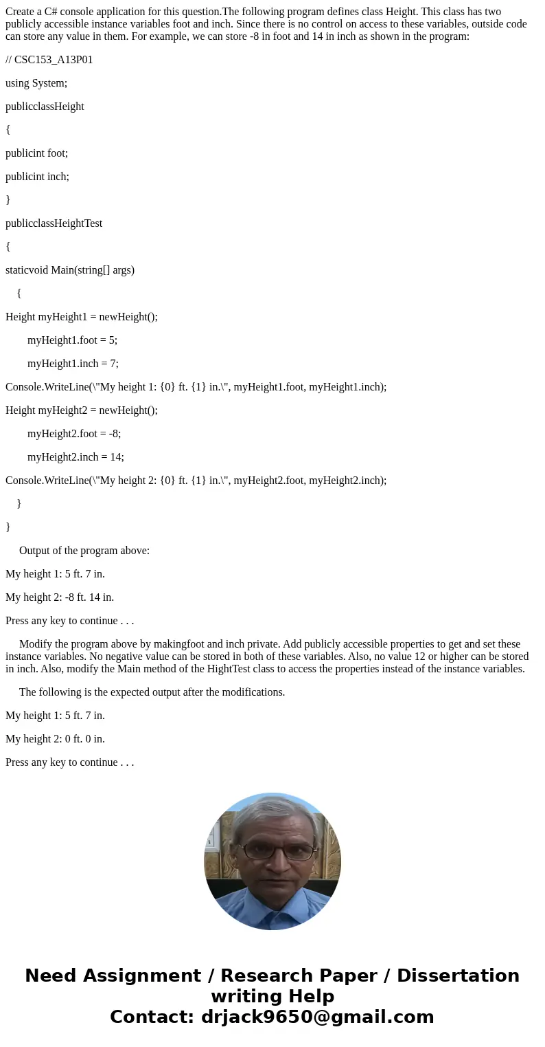 Create a C# console application for this question.The following program defines class Height. This class has two publicly accessible instance variables foot and Create a C# console application for this question.The following program defines class Height. This class has two publicly accessible instance variables foot and