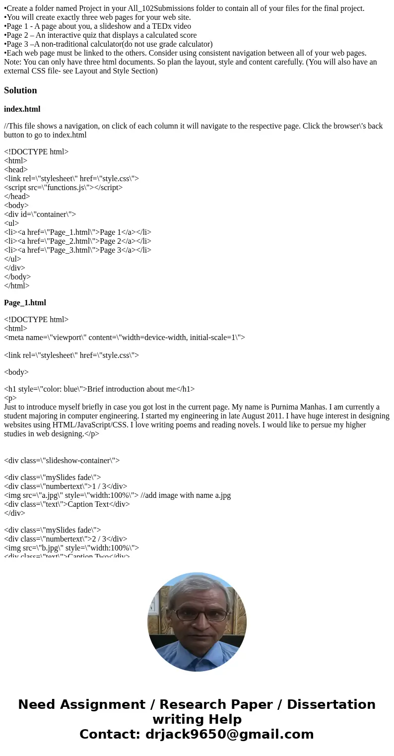 •Create a folder named Project in your All_102Submissions folder to contain all of your files for the final project. •You will create exactly three web pages fo •Create a folder named Project in your All_102Submissions folder to contain all of your files for the final project. •You will create exactly three web pages fo
