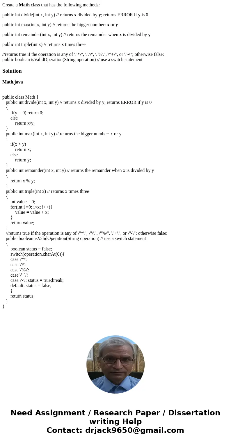 Create a Math class that has the following methods: public int divide(int x, int y) // returns x divided by y; returns ERROR if y is 0 public int max(int x, int Create a Math class that has the following methods: public int divide(int x, int y) // returns x divided by y; returns ERROR if y is 0 public int max(int x, int