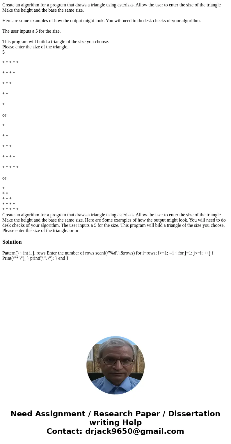 Create an algorithm for a program that draws a triangle using asterisks. Allow the user to enter the size of the triangle Make the height and the base the same  Create an algorithm for a program that draws a triangle using asterisks. Allow the user to enter the size of the triangle Make the height and the base the same