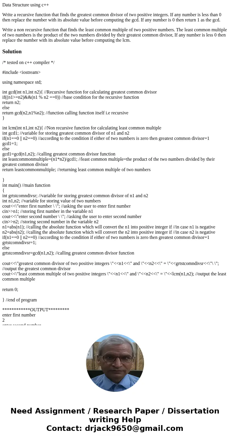 Data Structure using c++ Write a recursive function that finds the greatest common divisor of two positive integers. If any number is less than 0 then replace t Data Structure using c++ Write a recursive function that finds the greatest common divisor of two positive integers. If any number is less than 0 then replace t