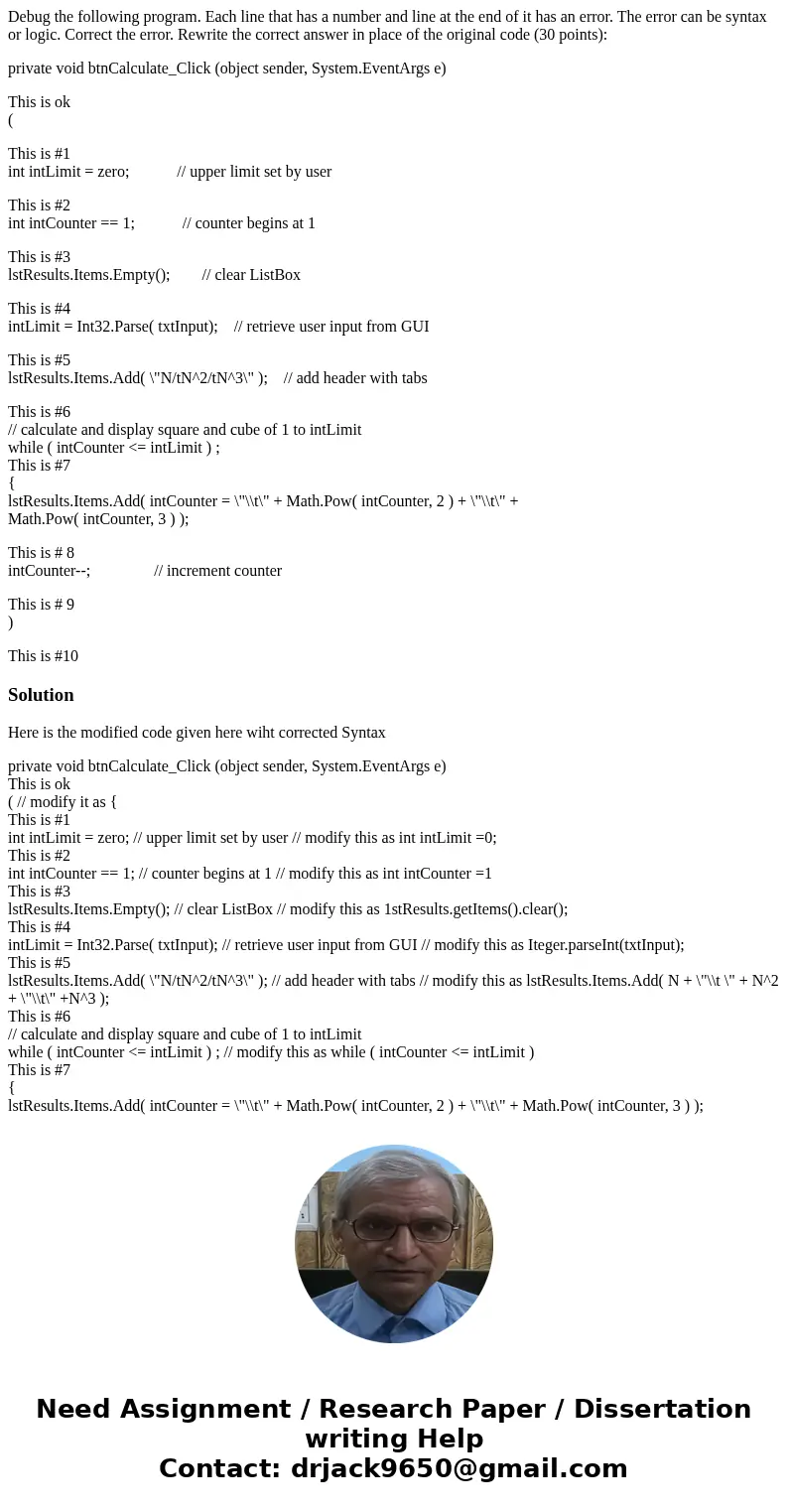 Debug the following program. Each line that has a number and line at the end of it has an error. The error can be syntax or logic. Correct the error. Rewrite th Debug the following program. Each line that has a number and line at the end of it has an error. The error can be syntax or logic. Correct the error. Rewrite th