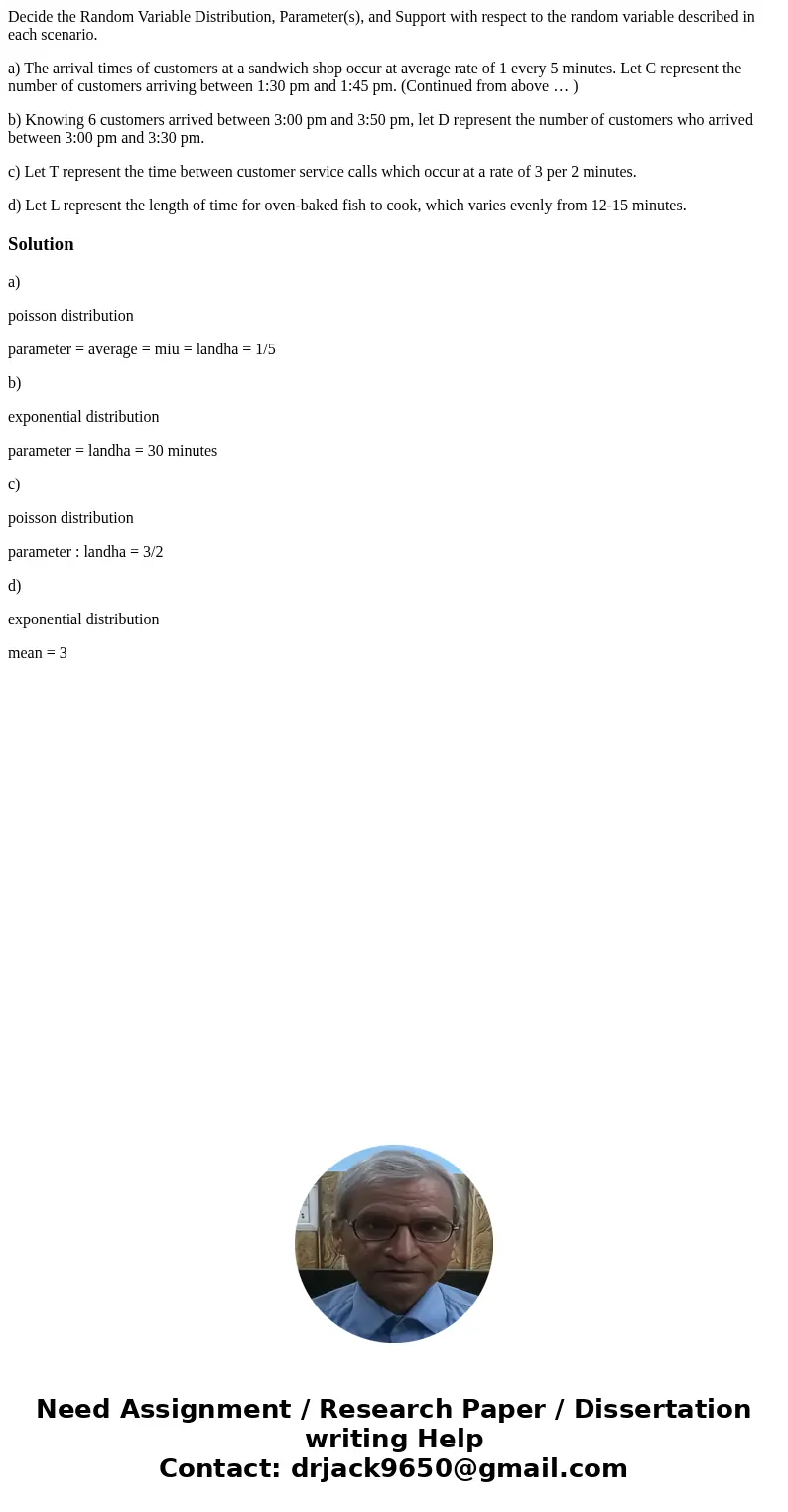 Decide the Random Variable Distribution, Parameter(s), and Support with respect to the random variable described in each scenario. a) The arrival times of custo Decide the Random Variable Distribution, Parameter(s), and Support with respect to the random variable described in each scenario. a) The arrival times of custo