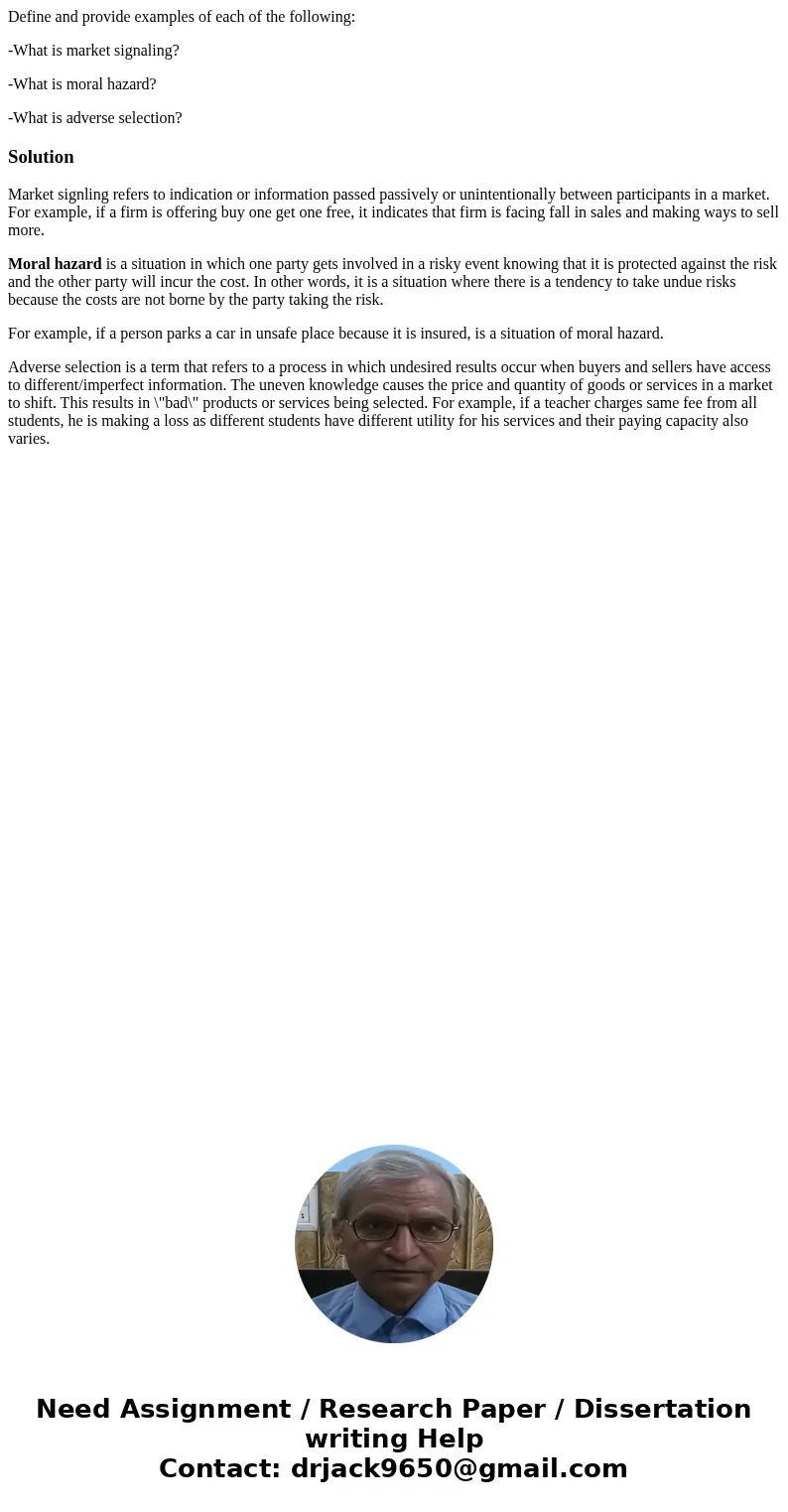 Define and provide examples of each of the following: -What is market signaling? -What is moral hazard? -What is adverse selection?SolutionMarket signling refer